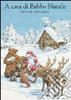 A casa di Babbo Natale. Ediz. illustrata libro