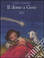 Il dono a Gesù. Ediz. illustrata