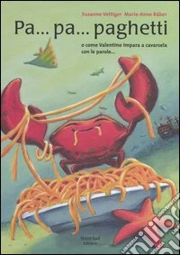 Pa... pa... paghetti o come Valentino impara a cavarsela con le parole. Ediz. illustrata libro
