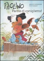 Paolino, parola di coniglietto! Ediz. illustrata libro