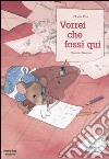 Vorrei che fossi qui libro di Petz Moritz Gréban Quentin