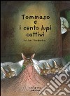 Tommaso e i cento lupi cattivi. Ediz. illustrata libro