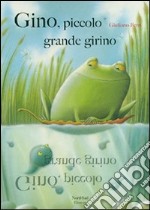 Gino, piccolo grande girino. Ediz. illustrata libro