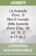 La bussola d'oro. Il film-Il mondo della bussola d'oro (Esp. 30 pz. tit. 2 x 15 cp.) libro