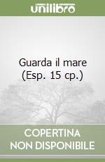 Guarda il mare (Esp. 15 cp.) libro