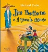 Jim Bottone e il piccolo gigante. Ediz. illustrata libro