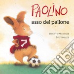 Paolino asso del pallone. Ediz. illustrata libro