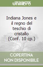 Indiana Jones e il regno del teschio di cristallo (Conf. 10 cp.)