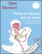 Prima un bianco, poi un rosso. Ovvero: la storia di Gustavo Incantatore di serpenti. Ediz. illustrata libro