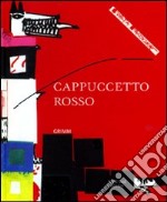 Cappuccetto Rosso. Ediz. illustrata libro