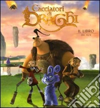 Cacciatori di draghi. Ediz. illustrata libro