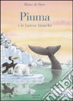 Piuma e le balene bianche. Ediz. illustrata libro