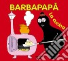 Barbapapà. La cucina. Ediz. illustrata libro