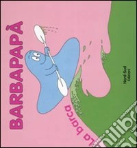 Barbapapà. La barca. Ediz. illustrata libro