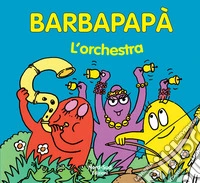 Barbapapà. L'orchestra. Ediz. illustrata libro