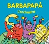 Barbapapà. L'orchestra. Ediz. illustrata libro