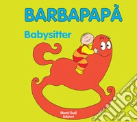 Barbapapà. Baby-sitter. Ediz. illustrata libro
