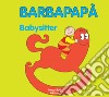 Barbapapà. Baby-sitter. Ediz. illustrata libro