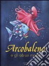 Arcobaleno e gli abissi marini. Ediz. illustrata libro