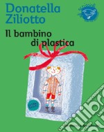 Il bambino di plastica. Ediz. illustrata libro