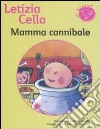 Mamma cannibale. Ediz. illustrata libro