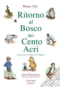 Ritorno al Bosco dei Cento Acri. Winnie Puh da A. A. Milne e E. H. Shepard libro