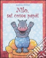 Nilo, sei come papà! libro