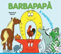 Barbapapà. Il maniscalco. Ediz. illustrata libro