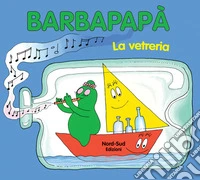 Barbapapà. La vetreria. Ediz. illustrata libro