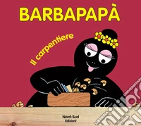 Barbapapà. Il carpentiere. Ediz. illustrata libro