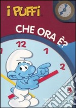 Che ora è? I puffi. Ediz. illustrata libro