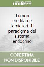 Tumori ereditari e famigliari. Il paradigma del sistema endocrino