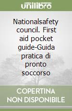 Nationalsafety council. First aid pocket guide-Guida pratica di pronto soccorso
