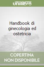 Handbook di ginecologia ed ostetricia libro