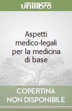 Aspetti medico-legali per la medicina di base