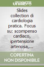 Slides collection di cardiologia pratica. Focus su: scompenso cardiaco, ipertensione arteriosa, ipertrofia miocardica, reni e cuore (le interazioni). Con diapositive libro