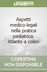 Aspetti medico-legali nella pratica pediatrica. Atlante a colori libro