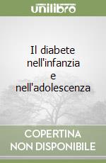 Il diabete nell'infanzia e nell'adolescenza libro