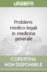 Problemi medico-legali in medicina generale libro