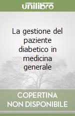 La gestione del paziente diabetico in medicina generale libro