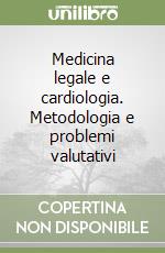 Medicina legale e cardiologia. Metodologia e problemi valutativi