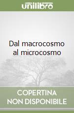 Dal macrocosmo al microcosmo