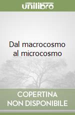 Dal macrocosmo al microcosmo libro