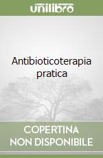 Antibioticoterapia pratica