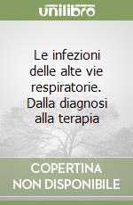 Le infezioni delle alte vie respiratorie. Dalla diagnosi alla terapia