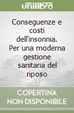 Conseguenze e costi dell'insonnia. Per una moderna gestione sanitaria del riposo