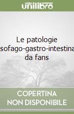 Le patologie esofago-gastro-intestinali da fans