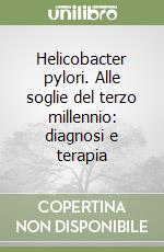 Helicobacter pylori. Alle soglie del terzo millennio: diagnosi e terapia libro