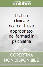 Pratica clinica e ricerca. L'uso appropriato dei farmaci in psichiatria libro