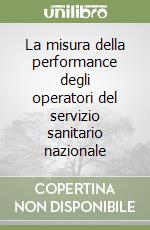 La misura della performance degli operatori del servizio sanitario nazionale libro